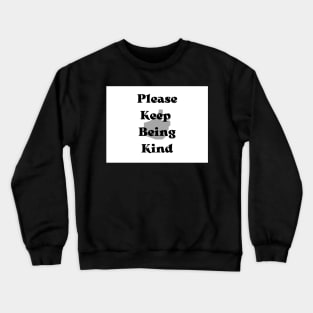 Please keep being kind Crewneck Sweatshirt